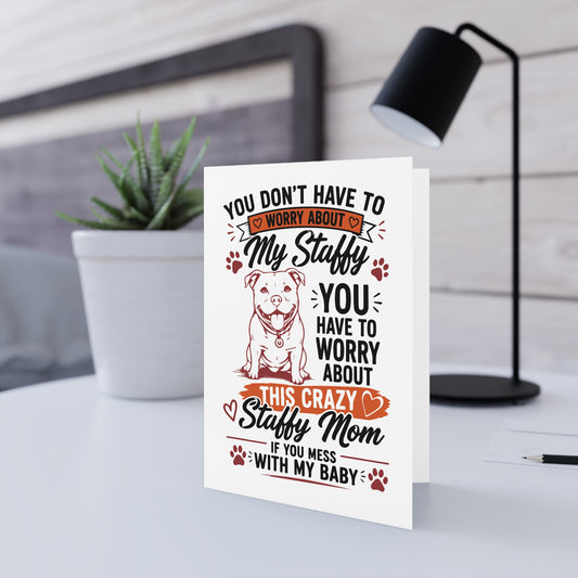 You Don’t Have to Worry About My Staffy — Greeting Card