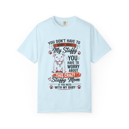 You Don’t Have to Worry Staffy T-Shirt