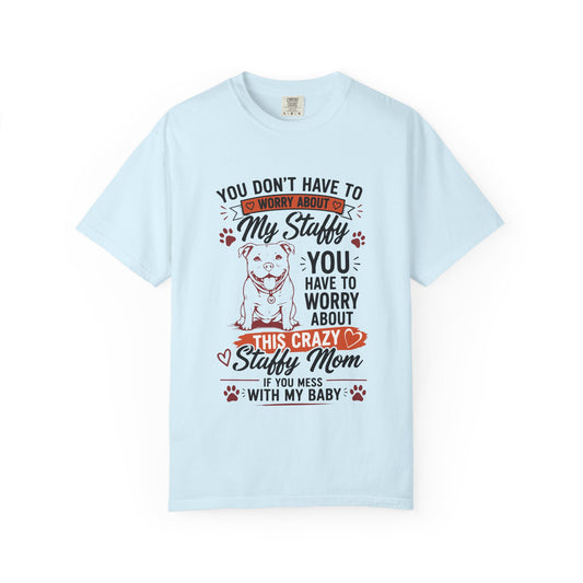 You Don’t Have to Worry Staffy T-Shirt