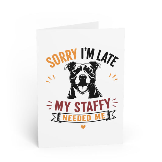 My Staffy Needed Me -  Greeting Card