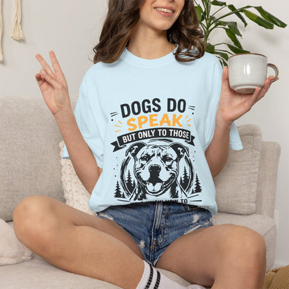Dogs do Speak & Listen T-Shirt