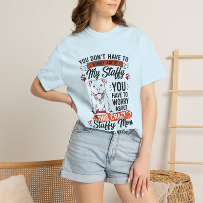 You Don’t Have to Worry Staffy T-Shirt