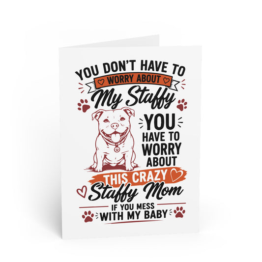 You Don’t Have to Worry About My Staffy — Greeting Card