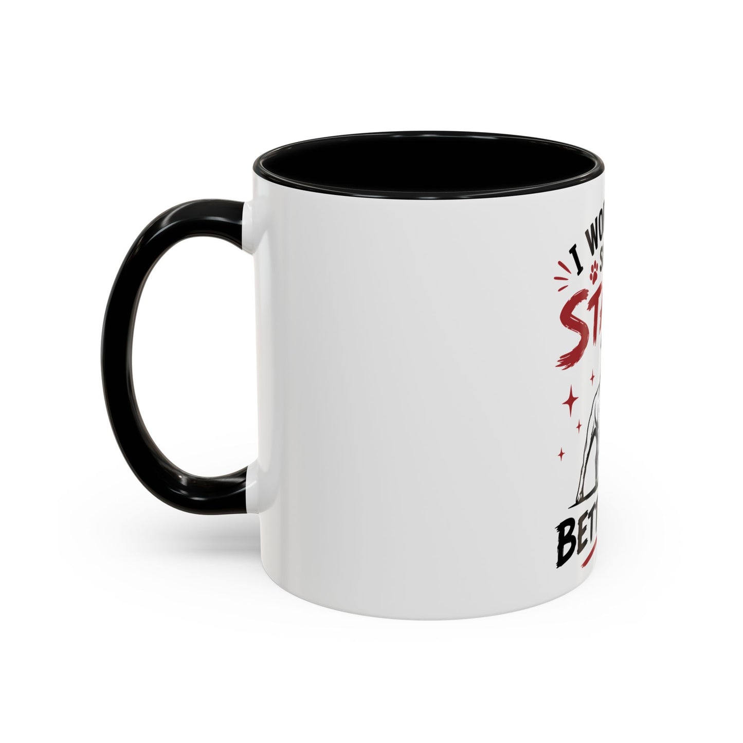 My Staffy Can Have A Better Life - Coffee Cup