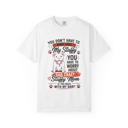 You Don’t Have to Worry Staffy T-Shirt