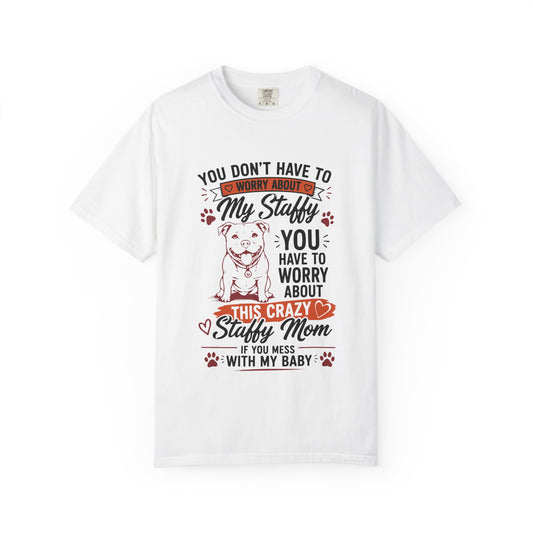 You Don’t Have to Worry Staffy T-Shirt