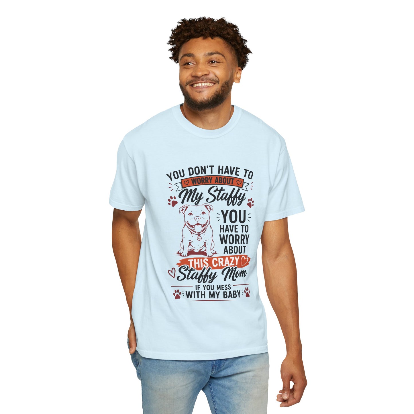 You Don’t Have to Worry Staffy T-Shirt