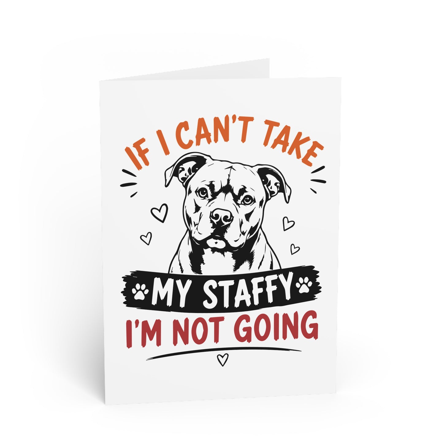 If I Can’t Take My Staffy — Greeting Card