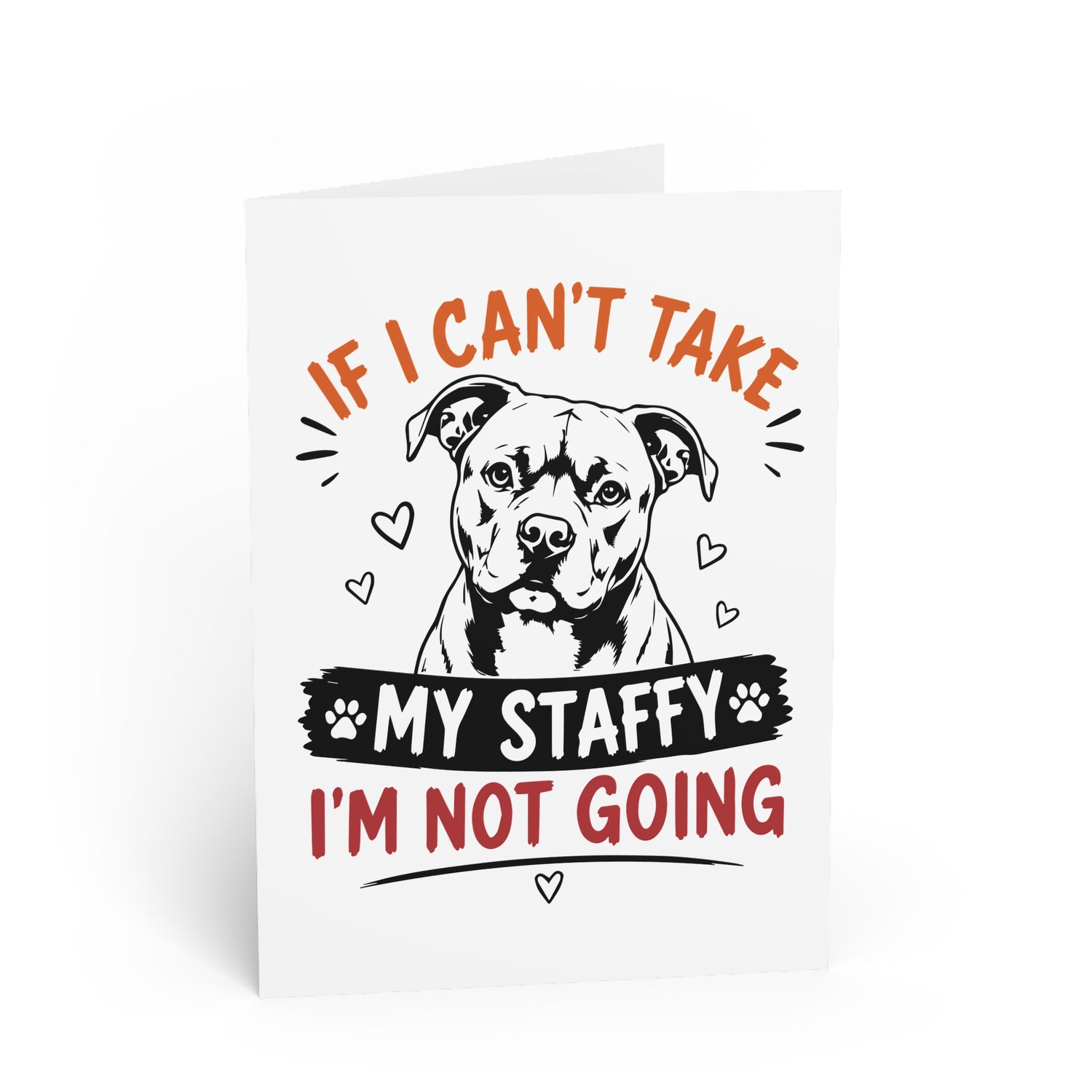If I Can’t Take My Staffy — Greeting Card