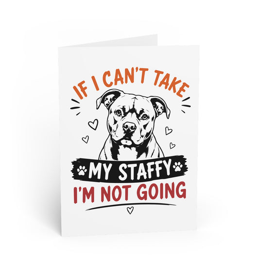 If I Can’t Take My Staffy — Greeting Card