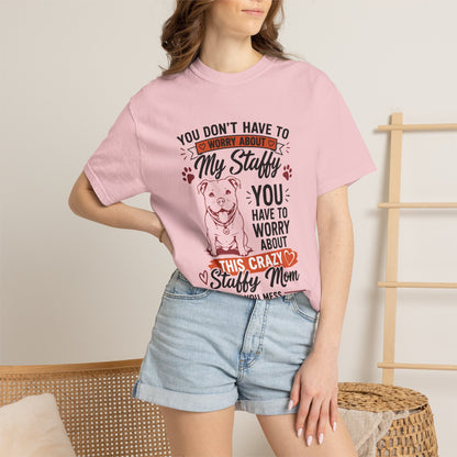 You Don’t Have to Worry Staffy T-Shirt